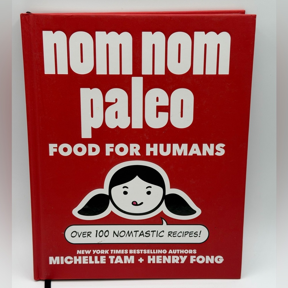 Nom Nom Paleo Food for Humans: Over 100 Nomtastic Recipes! By Michelle Tam HC